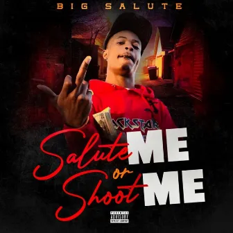 Salute Me or Shoot Me by Big Salute