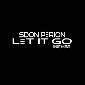 LET IT GO by S Don Perion