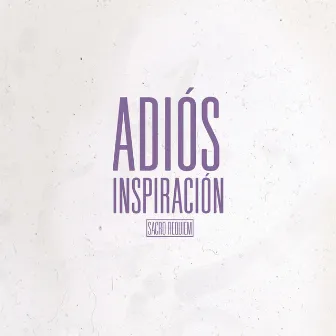 Adiós Inspiración by Sacro