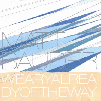 Weary Already of the Way by Matt Bauder