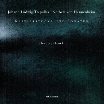 Johann Ludwig Trepulka, Norbert von Hannenheim - Klavierstücke und Sonaten by Herbert Henck