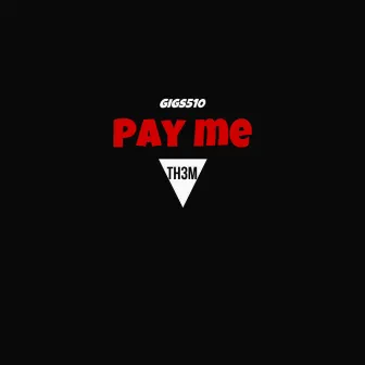 Pay Me by Gigs510