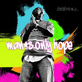 Man's Only Hope by Christ's MC