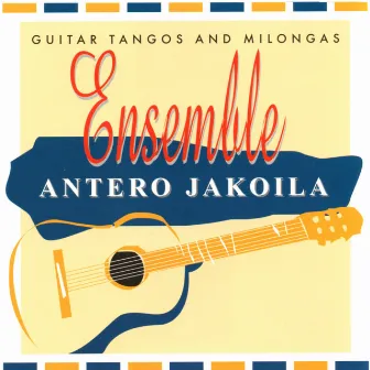 Ensemble - Guitar Tangos and Milongas by Antero Jakoila