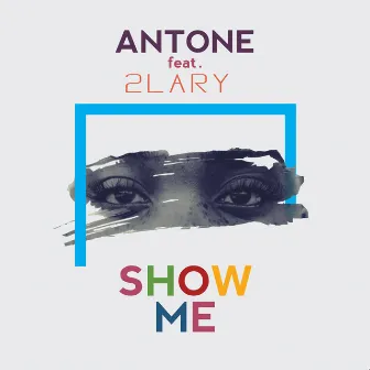 Show Me by Antone