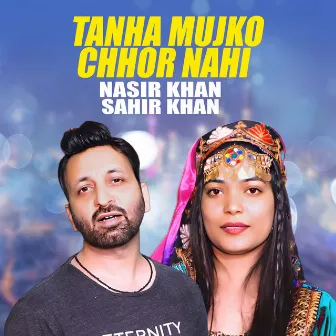 Tanha Mujko Chhor Nahi by Nasir Khan