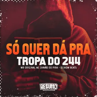 Só Quer Dar pra Tropa do 244 by Mc Chavão do Pira