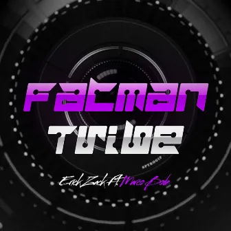 FATMAN TRIBE by ERICK ZACK