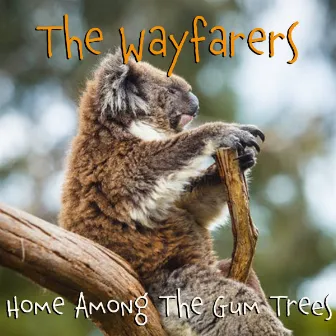 Home Among The Gum Trees – Songs for Aussie Kids by The Wayfarers