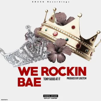 We Rockin' Bae by Tony Good at It