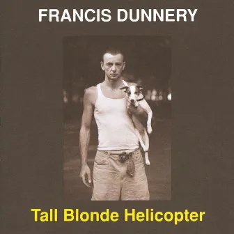 Tall Blonde Helicopter by Francis Dunnery