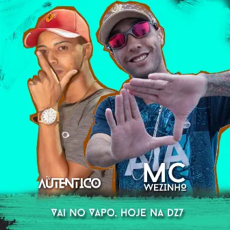 Vai no Vapo, Hoje na Dz7 by Mc Wézinho