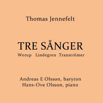 Thomas Jennefelt: Tre sånger (Werup, Lindegren, Tranströmer) by Thomas Jennefelt