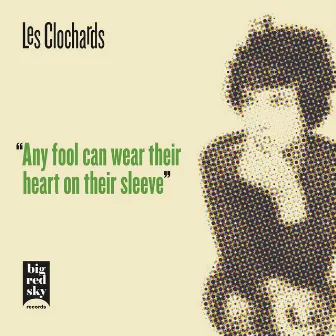 Any Fool Can Wear Their Heart On Their Sleeve by Les Clochards