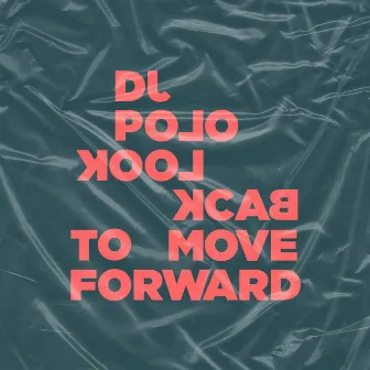 Look Back To Move Forward by DJ Polo