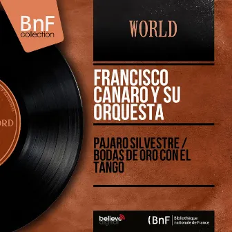 Pajaro Silvestre / Bodas de Oro Con el Tango (Mono Version) by Francisco Canaro Y Su Orquesta