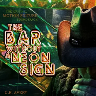 The Bar Without a Neon Sign (The Original Motion Picture Soundtrack) by C.R. Avery