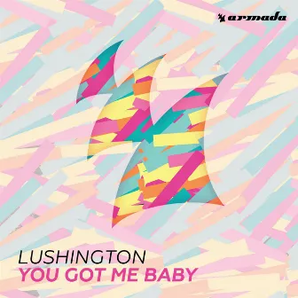 You Got Me Baby by Lushington