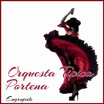 Engrupido by Orquesta Típica Porteña