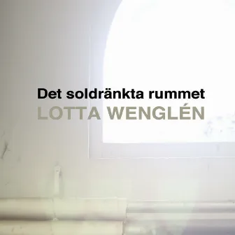 Det Soldränkta Rummet by Lotta Wenglén