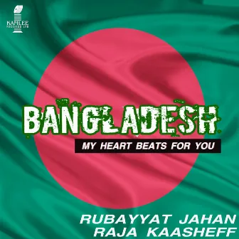 Bangladesh (My Heart Beats for You) by Raja Kaasheff