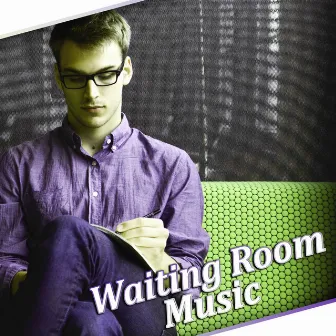 Waiting Room Music - Relaxing Music, Anteroom, Lobby, Soothing Sounds for Work to Reduce Stress, Mental Stimulation at Workplace, Office Music by Waiting Room Music Masters