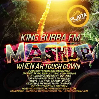 Mashup (When Ah Touchdown) by King Bubba Fm