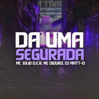 Da uma Segurada by Mc Diouro