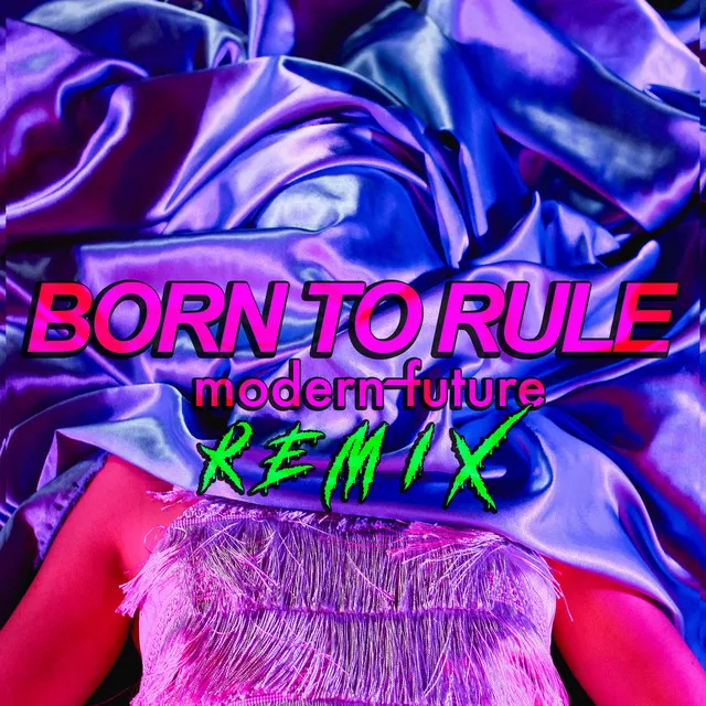 Born to Rule - Modern Future Remix