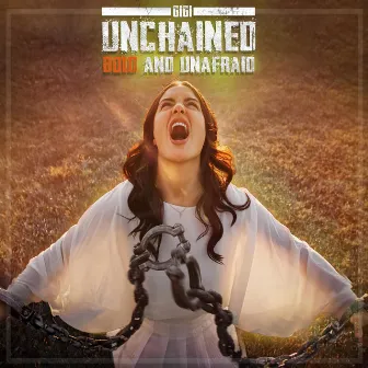 Unchained Bold and Unafraid by Gigi