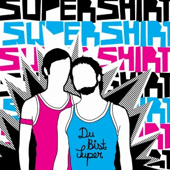 Du Bist Super by Supershirt