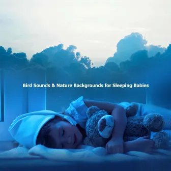 Bird Sounds & Nature Backgrounds for Sleeping Babies by Calm Bird Sounds