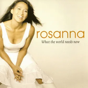 What The World Needs Now by Rosanna