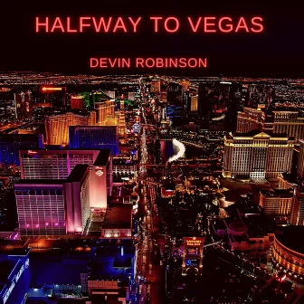 Halfway To Vegas by Devin Robinson