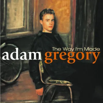 The Way I'm Made by Adam Gregory