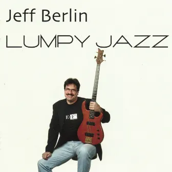 Lumpy Jazz by Jeff Berlin