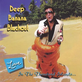 Live in the Thousand Islands by Deep Banana Blackout