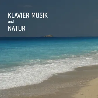 Klavier Music und Natur - Piano Musik und Naturgeräusche Piano Musik - Entspannungsmusik Klavier, Ruhige Klavier Musik - Beruhigende Klavier Musik by Entspannungsmusik Klavier Akademie