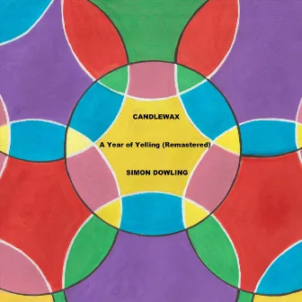 Candlewax: A Year of Yelling (Remastered) by Simon Dowling