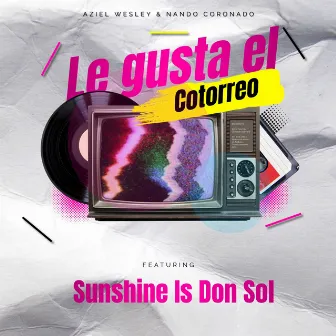 Le Gusta El Cotorreo by Aziel Wesley