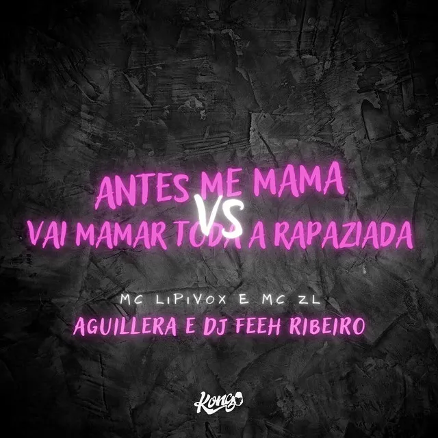 Antes Me Mama Vs Vai Mama Toda a Rapaziada