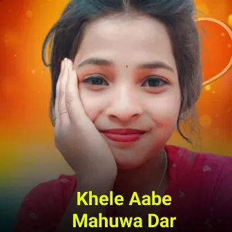 Khele Aabe Mahuwa Dar by NITA RANI