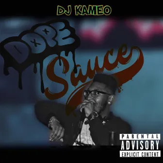 Dope Sauce by DJ Kameo