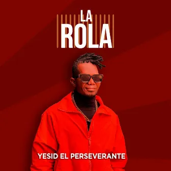 La Rola by Yesid el Perseverante