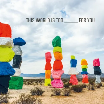 This World Is Too _____ for You by Emily Wells