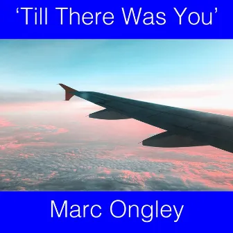 Till There Was You by Marc Ongley