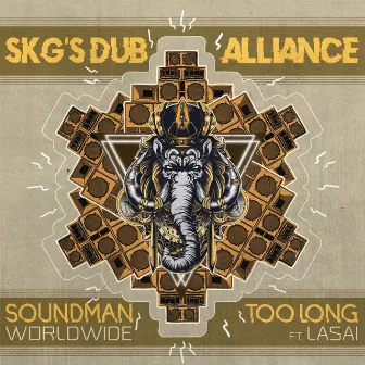 Soundman Worldwide | Too Long by SKG's Dub Alliance