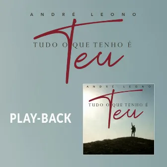 Tudo o Que Tenho é Teu (Playback) by André Leono