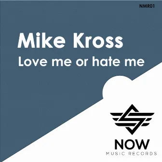 Love Me Or Hate Me by Mike Kross