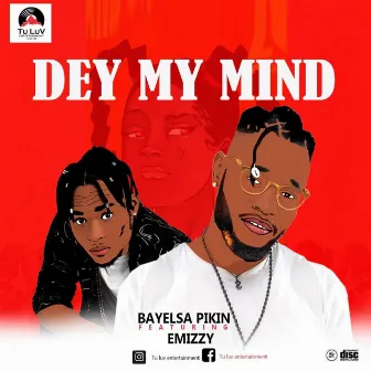 Dey my mind by Bayelsa Pikin